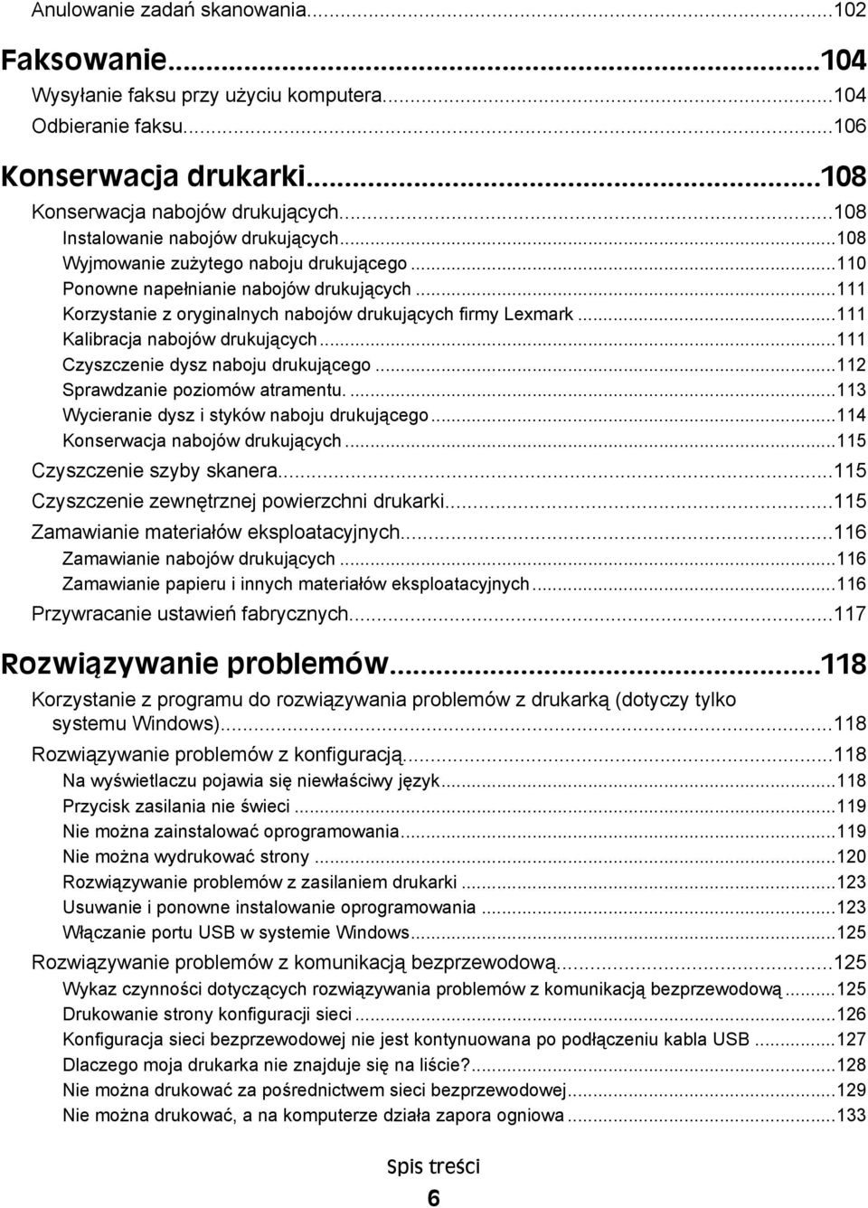 ..111 Kalibracja nabojów drukujących...111 Czyszczenie dysz naboju drukującego...112 Sprawdzanie poziomów atramentu....113 Wycieranie dysz i styków naboju drukującego.