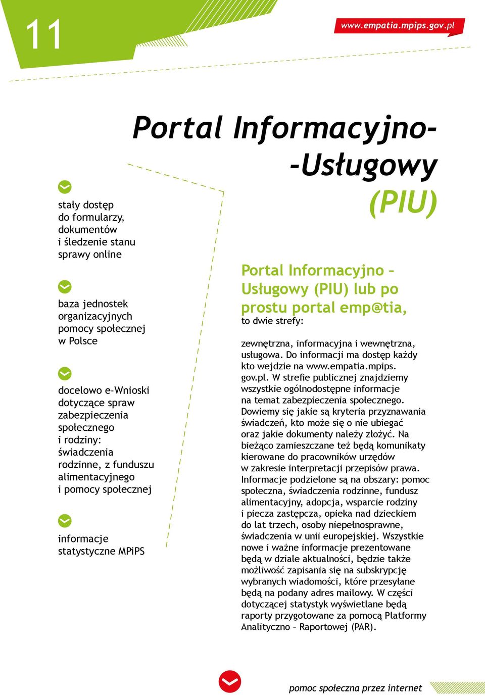 portal emp@tia, to dwie strefy: zewnętrzna, informacyjna i wewnętrzna, usługowa. Do informacji ma dostęp każdy kto wejdzie na www.empatia.mpips. gov.pl.
