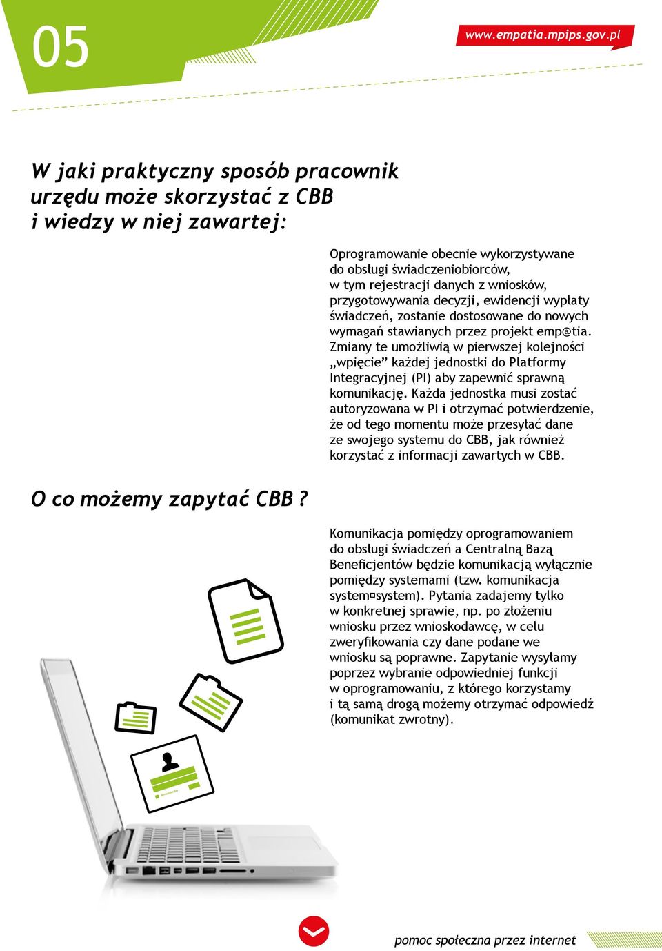 stawianych przez projekt emp@tia. Zmiany te umożliwią w pierwszej kolejności wpięcie każdej jednostki do Platformy Integracyjnej (PI) aby zapewnić sprawną komunikację.