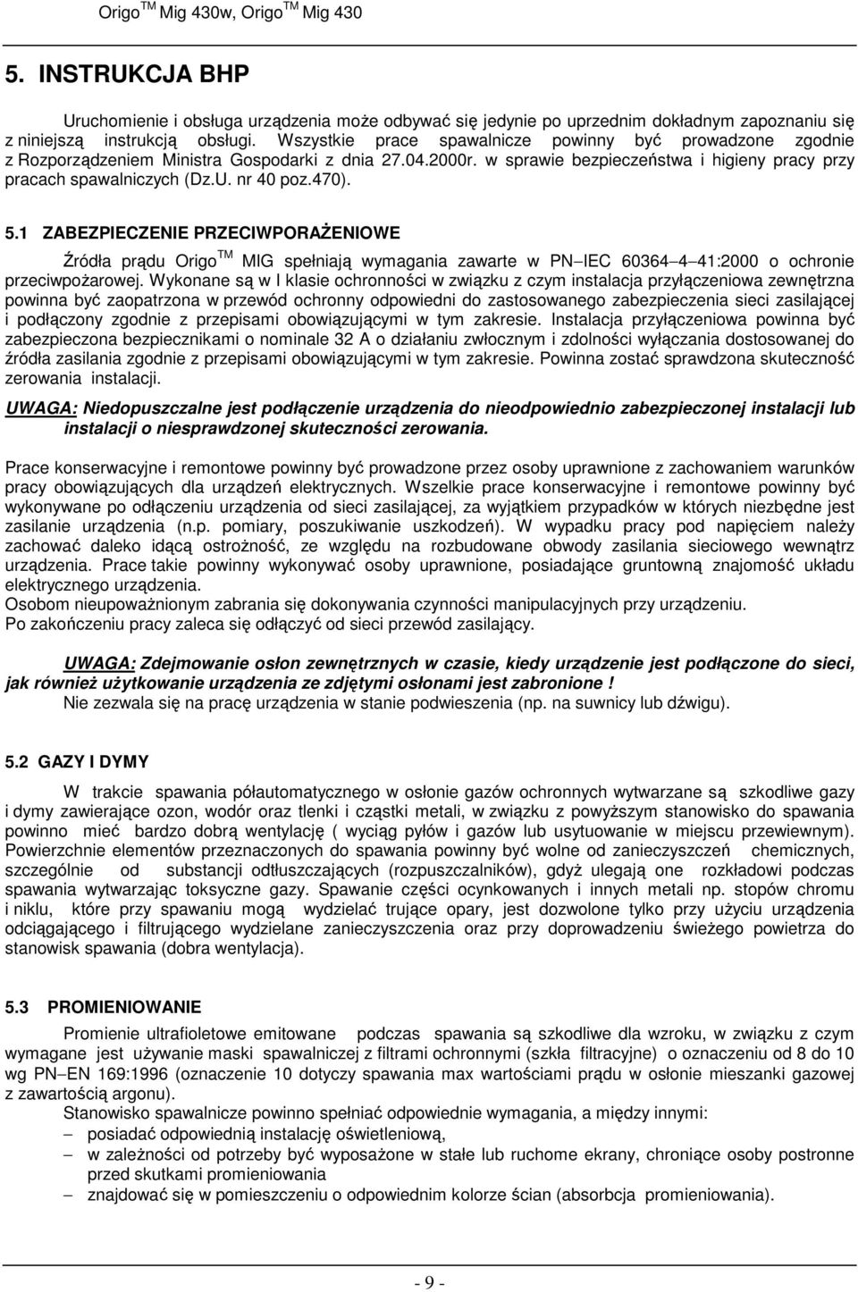 nr 40 poz.470). 5.1 ZABEZPIECZENIE PRZECIWPORAśENIOWE Źródła prądu Origo TM MIG spełniają wymagania zawarte w PN IEC 60364 4 41:2000 o ochronie przeciwpoŝarowej.