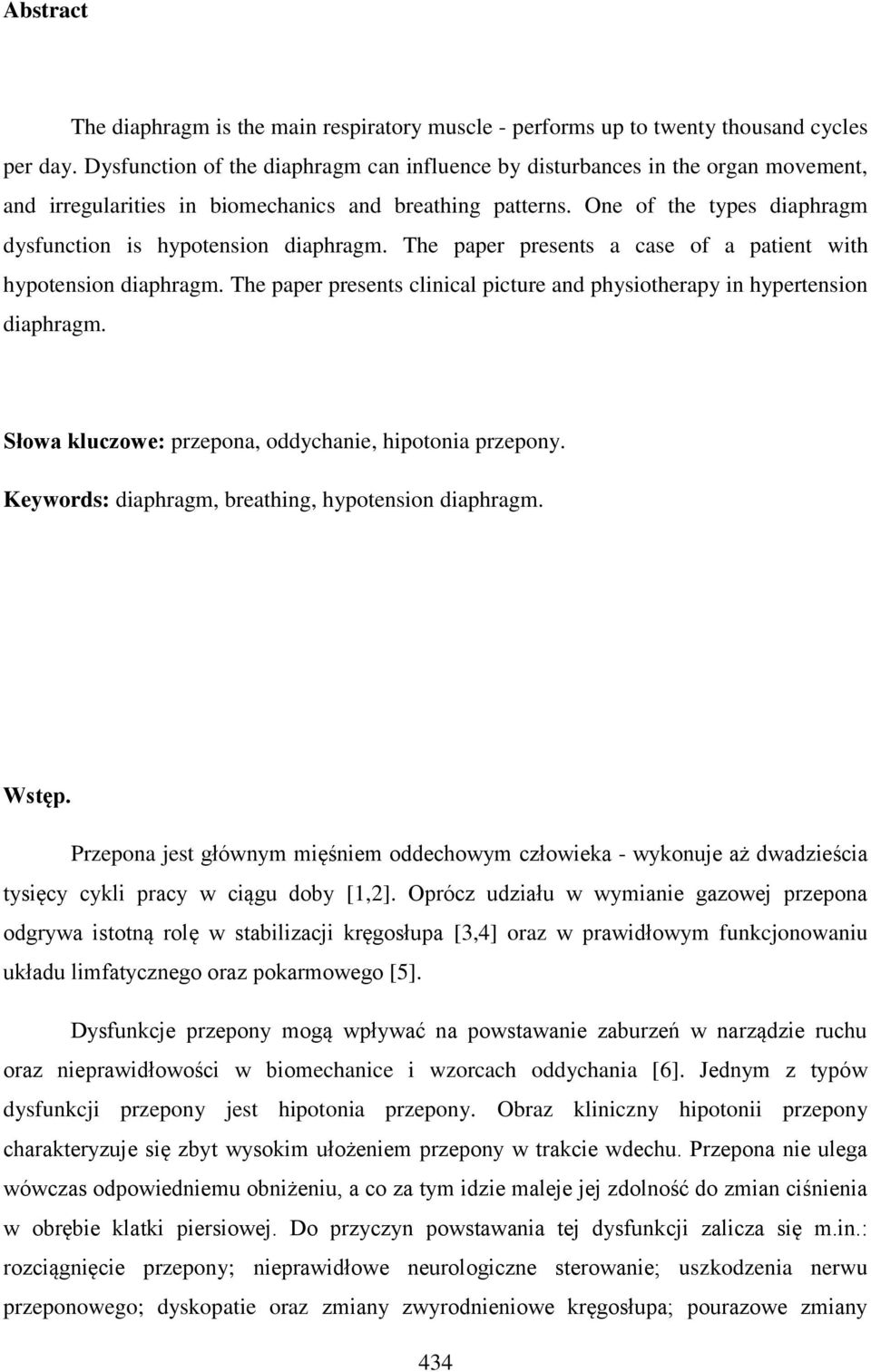 One of the types diaphragm dysfunction is hypotension diaphragm. The paper presents a case of a patient with hypotension diaphragm.