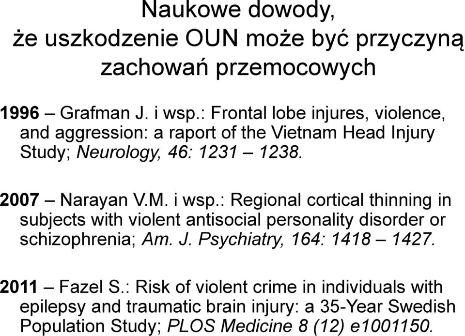 M. i wsp.: Regional cortical thinning in subjects with violent antisocial personality disorder or schizophrenia; Am. J.