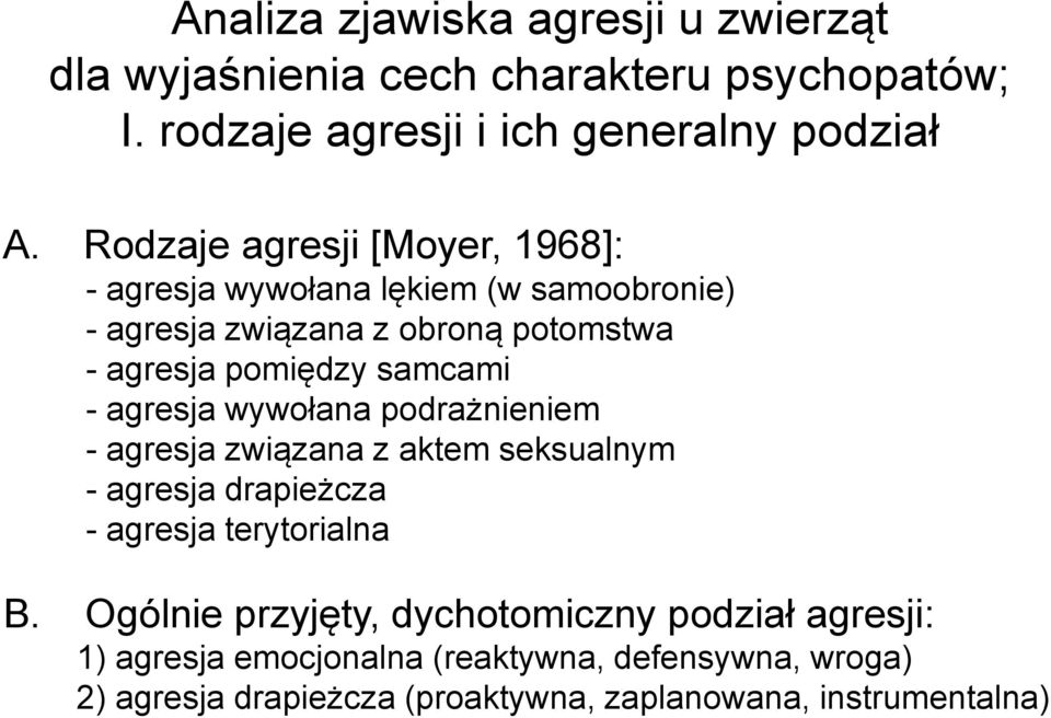- agresja wywołana podrażnieniem - agresja związana z aktem seksualnym - agresja drapieżcza - agresja terytorialna B.