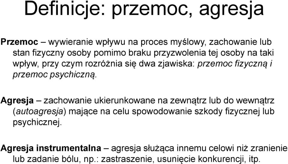 Agresja zachowanie ukierunkowane na zewnątrz lub do wewnątrz (autoagresja) mające na celu spowodowanie szkody fizycznej lub