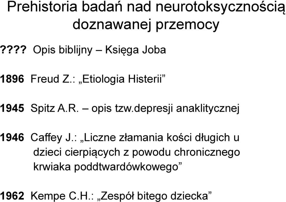 opis tzw.depresji anaklitycznej 1946 Caffey J.