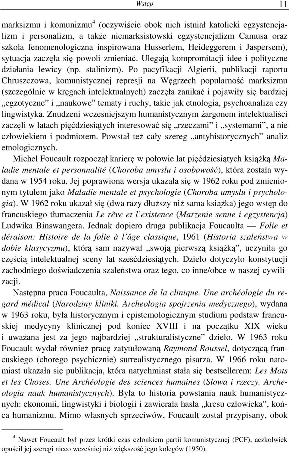 Po pacyfikacji Algierii, publikacji raportu Chruszczowa, komunistycznej represji na Węgrzech popularność marksizmu (szczególnie w kręgach intelektualnych) zaczęła zanikać i pojawiły się bardziej