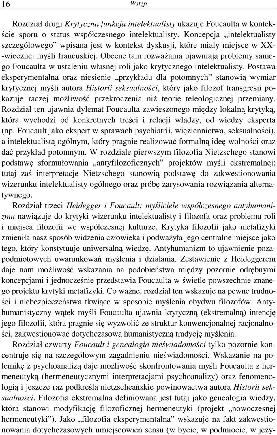 Obecne tam rozwaŝania ujawniają problemy samego Foucaulta w ustaleniu własnej roli jako krytycznego intelektualisty.