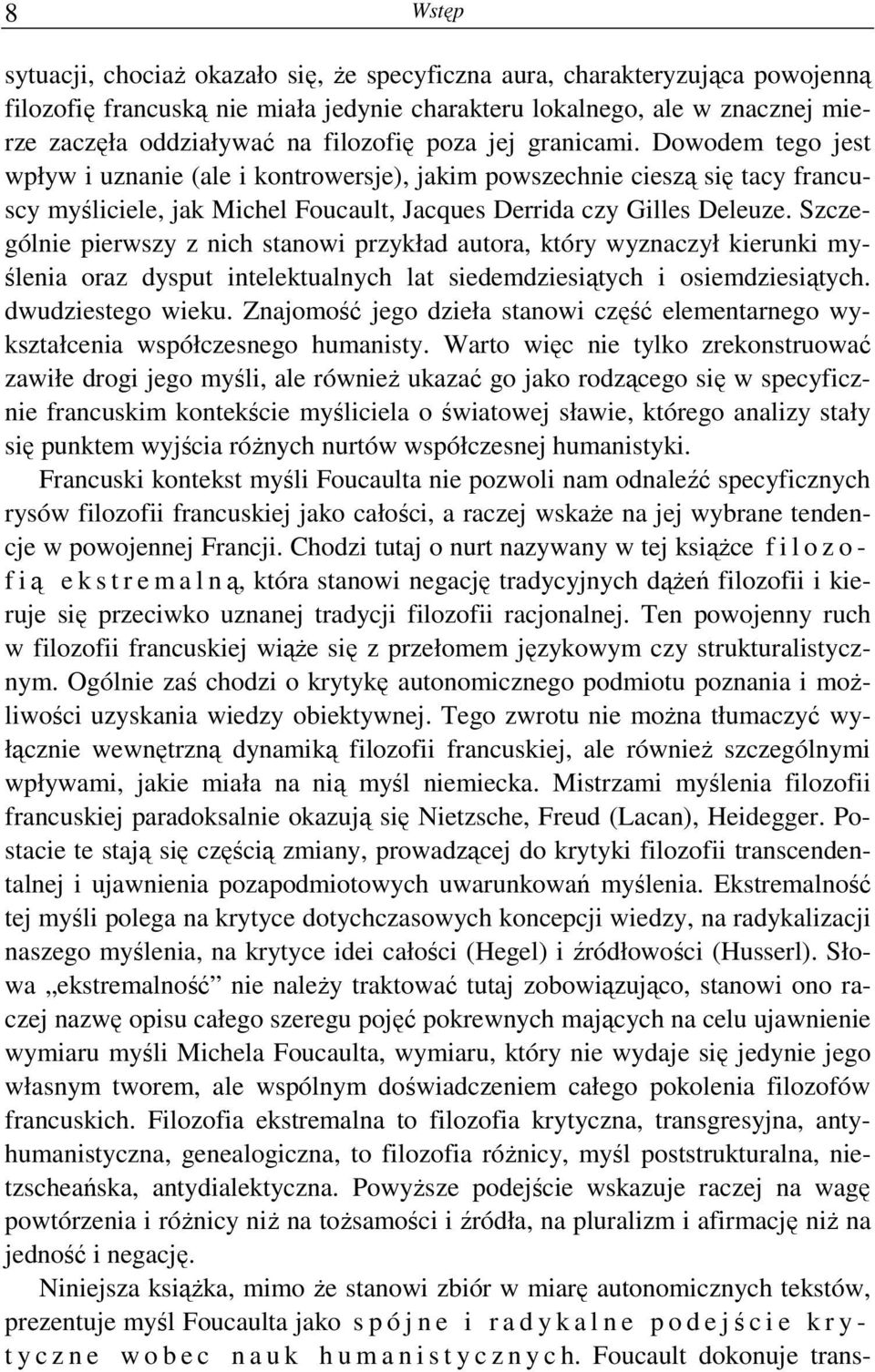 Szczególnie pierwszy z nich stanowi przykład autora, który wyznaczył kierunki myślenia oraz dysput intelektualnych lat siedemdziesiątych i osiemdziesiątych. dwudziestego wieku.