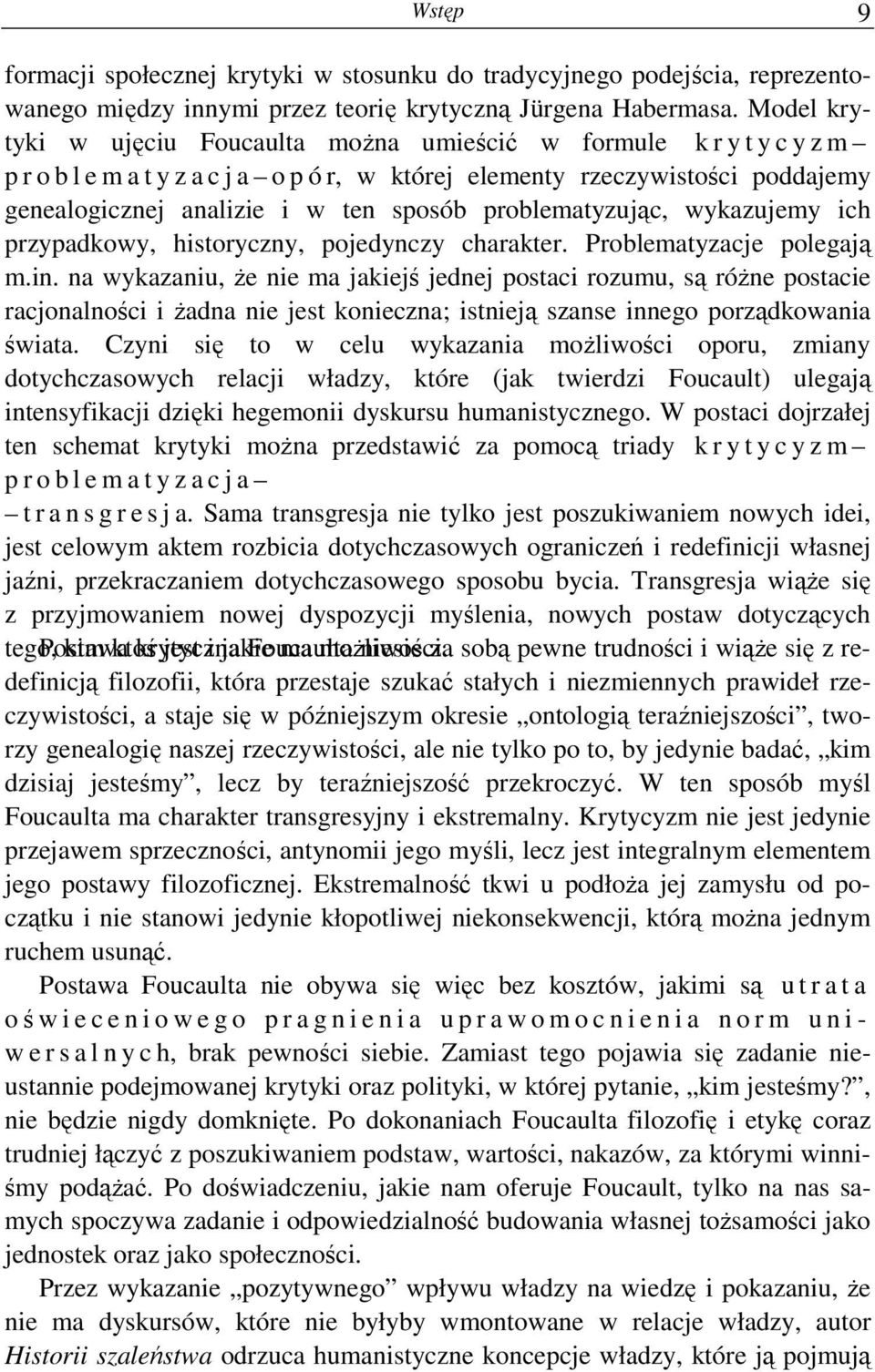 problematyzując, wykazujemy ich przypadkowy, historyczny, pojedynczy charakter. Problematyzacje polegają m.in.