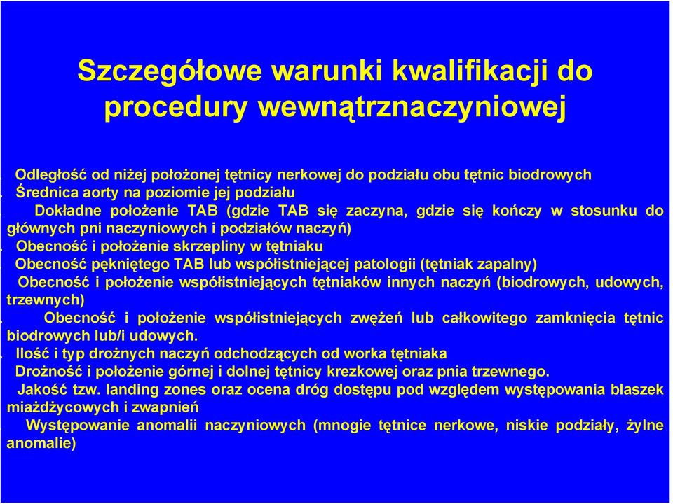 współistniejącej patologii (tętniak zapalny) Obecność i położenie współistniejących tętniaków innych naczyń (biodrowych, udowych, trzewnych) Obecność i położenie współistniejących zwężeń lub