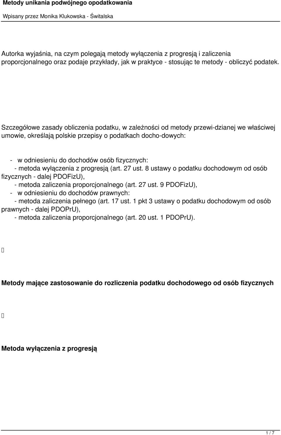 metoda wyłączenia z progresją (art. 27 ust. 8 ustawy o podatku dochodowym od osób fizycznych - dalej PDOFizU), - metoda zaliczenia proporcjonalnego (art. 27 ust. 9 PDOFizU), - w odniesieniu do dochodów prawnych: - metoda zaliczenia pełnego (art.
