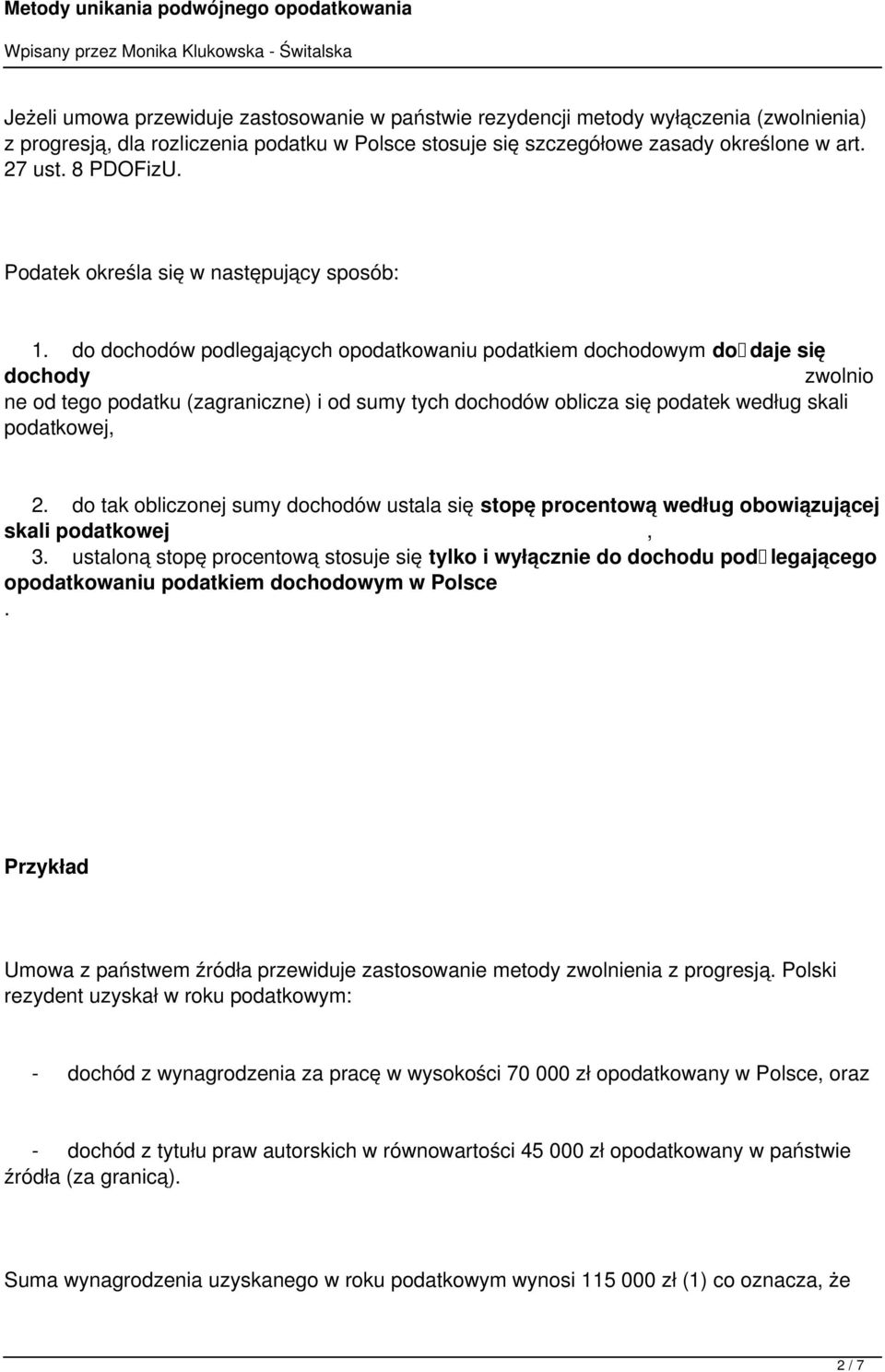 do dochodów podlegających opodatkowaniu podatkiem dochodowym do daje się dochody zwolnio ne od tego podatku (zagraniczne) i od sumy tych dochodów oblicza się podatek według skali podatkowej, 2.