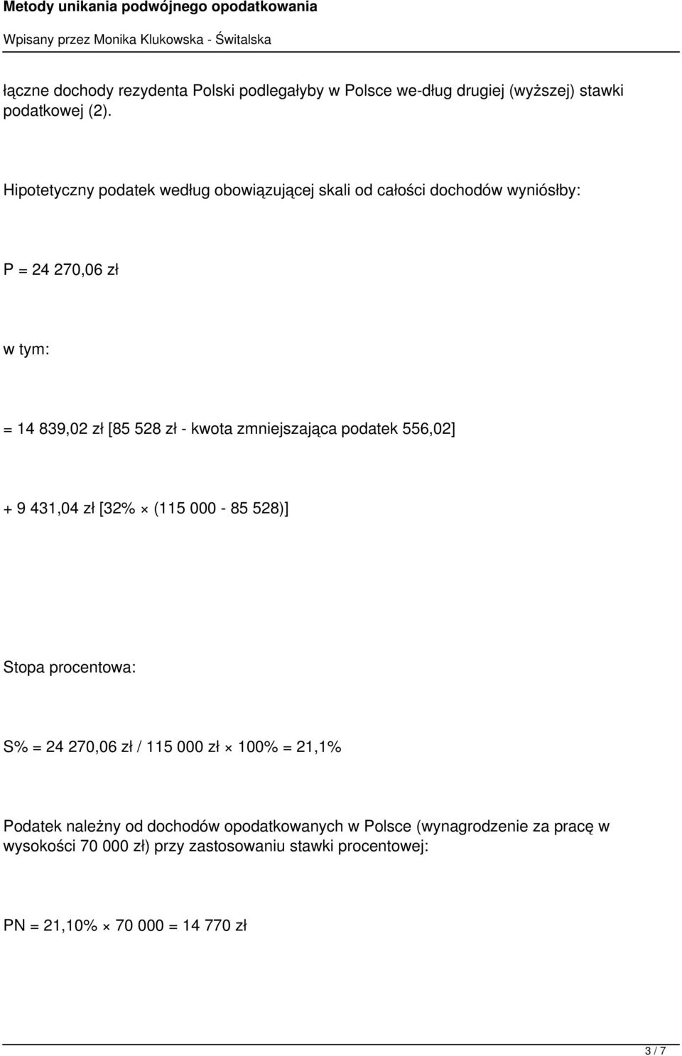 kwota zmniejszająca podatek 556,02] + 9 431,04 zł [32% (115 000-85 528)] Stopa procentowa: S% = 24 270,06 zł / 115 000 zł 100% = 21,1%