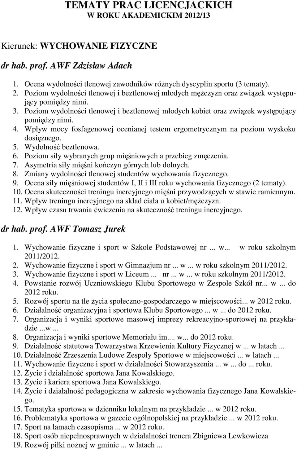 Wydolność beztlenowa. 6. Poziom siły wybranych grup mięśniowych a przebieg zmęczenia. 7. Asymetria siły mięśni kończyn górnych lub dolnych. 8.