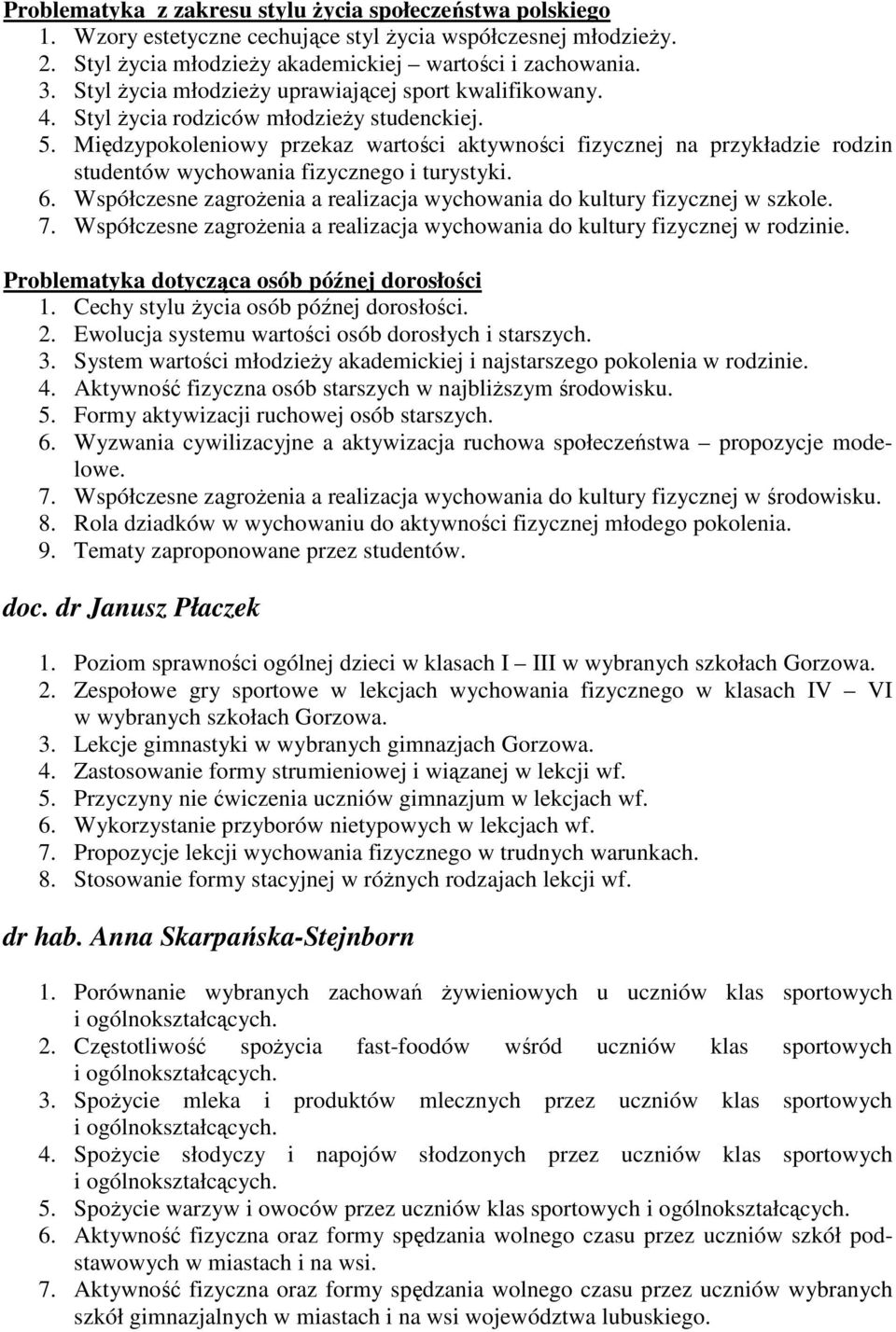 Międzypokoleniowy przekaz wartości aktywności fizycznej na przykładzie rodzin studentów wychowania fizycznego i turystyki. 6.