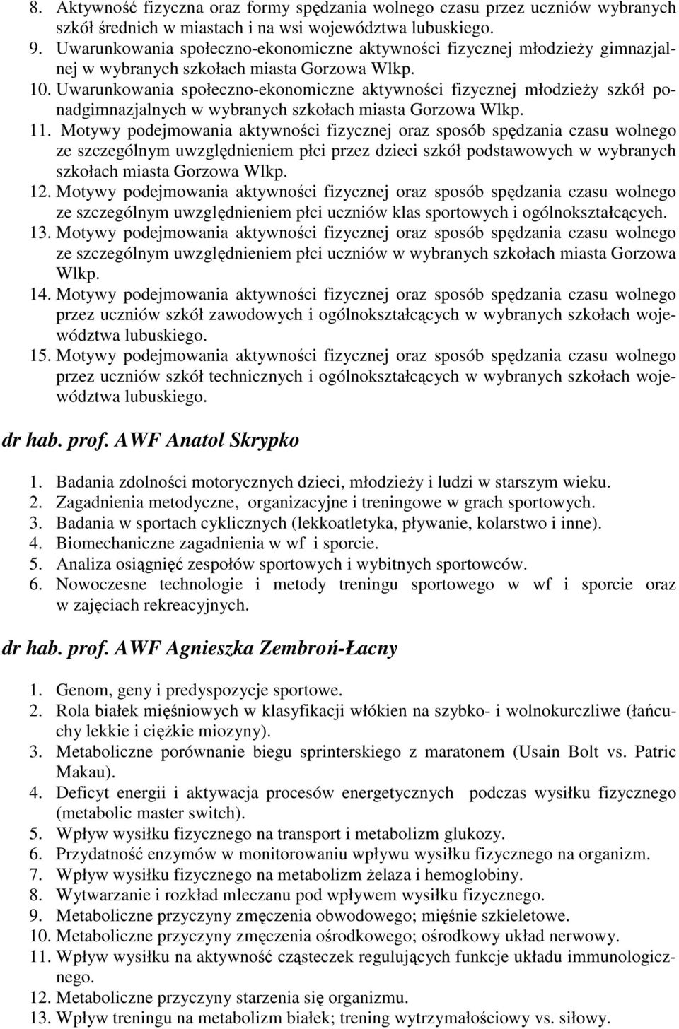 Uwarunkowania społeczno-ekonomiczne aktywności fizycznej młodzieŝy szkół ponadgimnazjalnych w wybranych szkołach miasta Gorzowa Wlkp. 11.