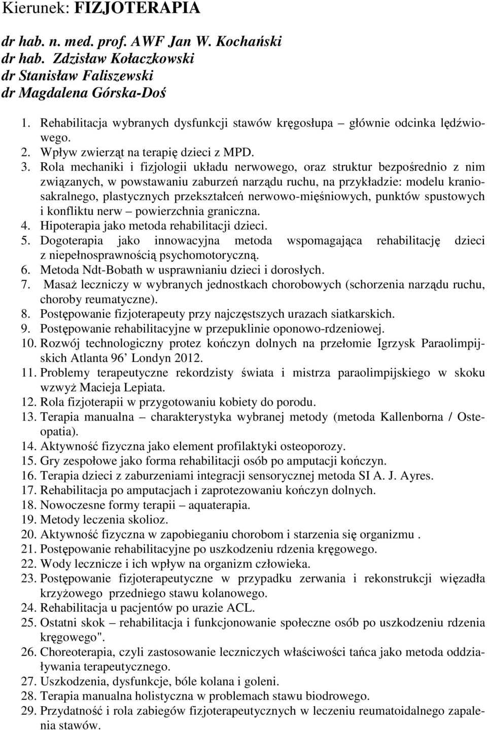 Rola mechaniki i fizjologii układu nerwowego, oraz struktur bezpośrednio z nim związanych, w powstawaniu zaburzeń narządu ruchu, na przykładzie: modelu kraniosakralnego, plastycznych przekształceń