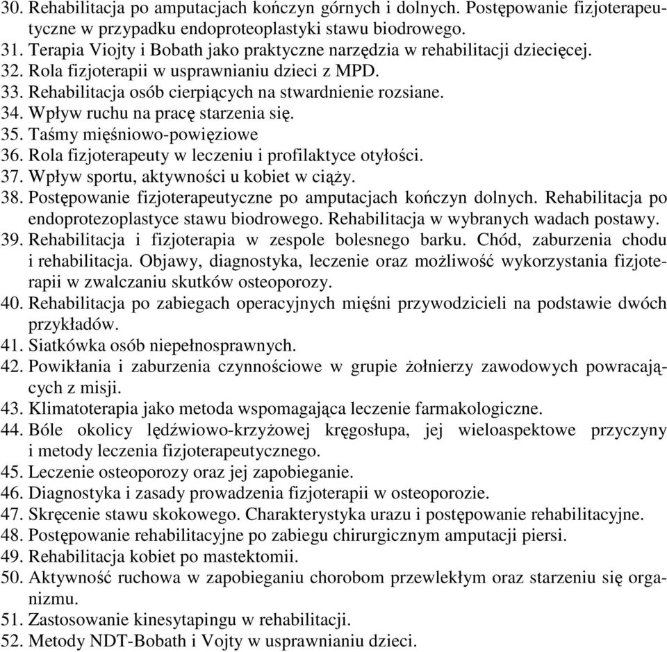 Wpływ ruchu na pracę starzenia się. 35. Taśmy mięśniowo-powięziowe 36. Rola fizjoterapeuty w leczeniu i profilaktyce otyłości. 37. Wpływ sportu, aktywności u kobiet w ciąŝy. 38.