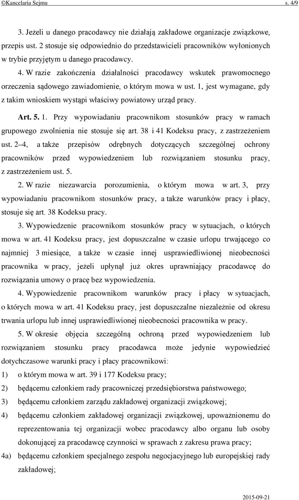 W razie zakończenia działalności pracodawcy wskutek prawomocnego orzeczenia sądowego zawiadomienie, o którym mowa w ust. 1, jest wymagane, gdy z takim wnioskiem wystąpi właściwy powiatowy urząd pracy.