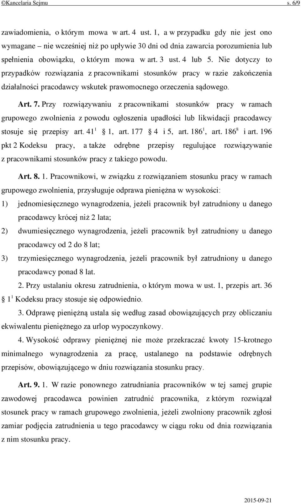 Nie dotyczy to przypadków rozwiązania z pracownikami stosunków pracy w razie zakończenia działalności pracodawcy wskutek prawomocnego orzeczenia sądowego. Art. 7.