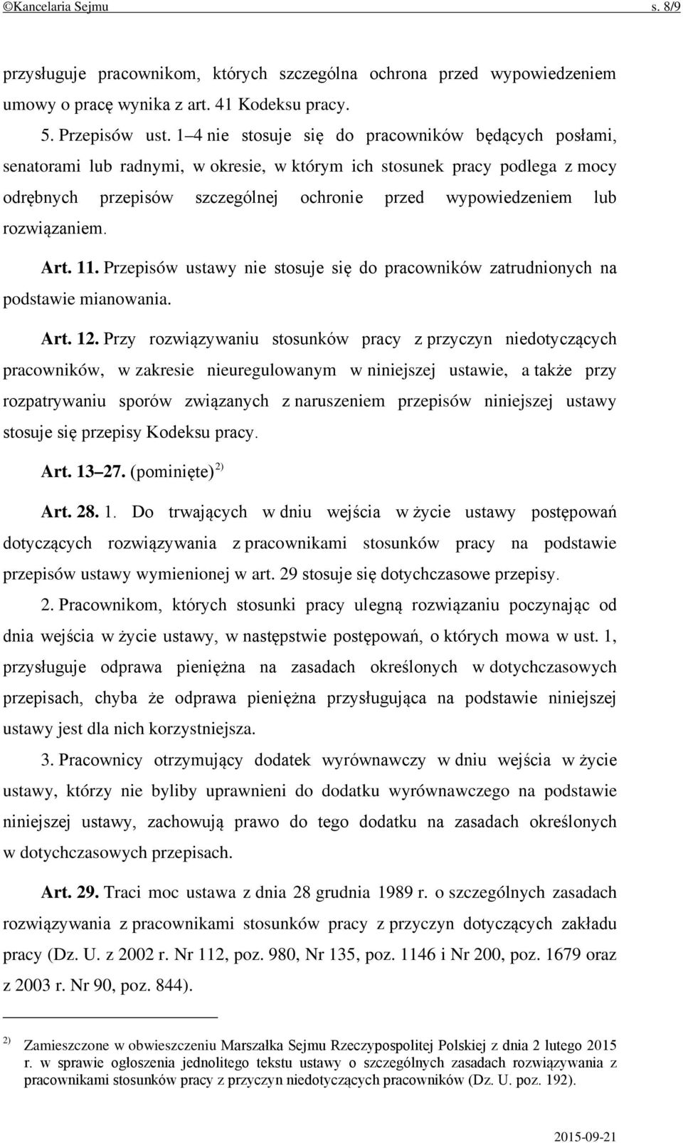 rozwiązaniem. Art. 11. Przepisów ustawy nie stosuje się do pracowników zatrudnionych na podstawie mianowania. Art. 12.