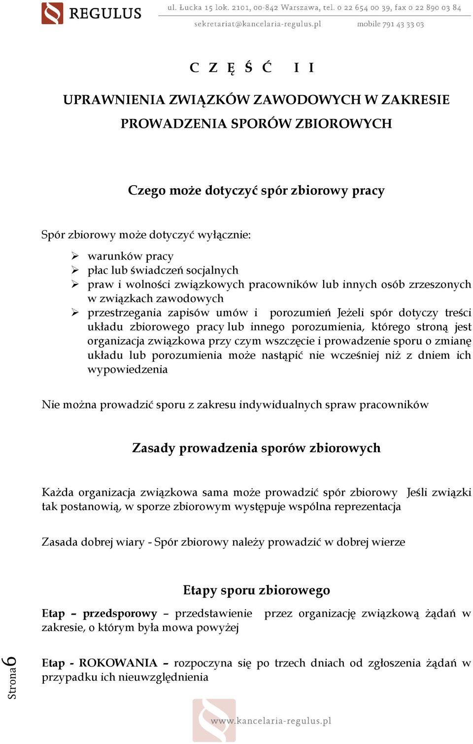 innego porozumienia, którego stroną jest organizacja związkowa przy czym wszczęcie i prowadzenie sporu o zmianę układu lub porozumienia moŝe nastąpić nie wcześniej niŝ z dniem ich wypowiedzenia Nie
