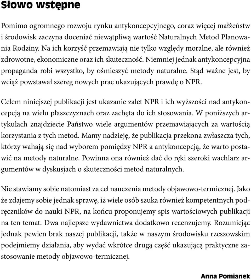 Stąd ważne jest, by wciąż powstawał szereg nowych prac ukazujących prawdę o NPR.