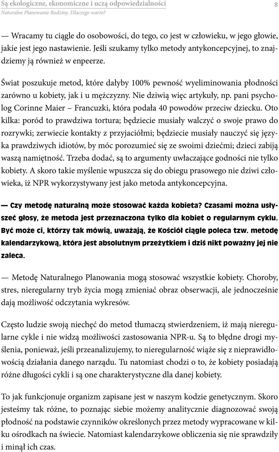 Nie dziwią więc artykuły, np. pani psycholog Corinne Maier Francuzki, która podała 40 powodów przeciw dziecku.