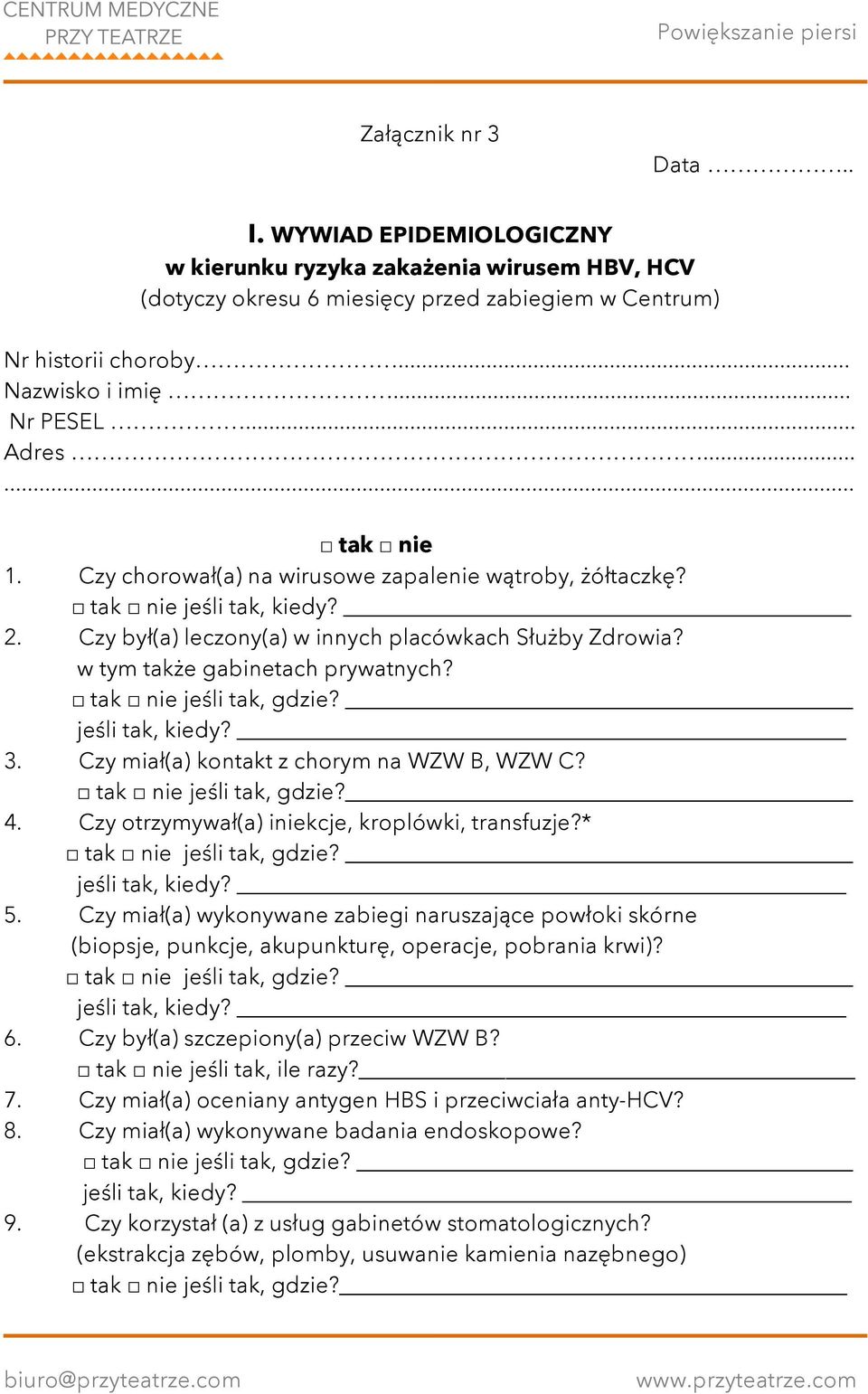 w tym także gabinetach prywatnych? tak nie jeśli tak, gdzie? jeśli tak, kiedy? 3. Czy miał(a) kontakt z chorym na WZW B, WZW C? tak nie jeśli tak, gdzie? 4.