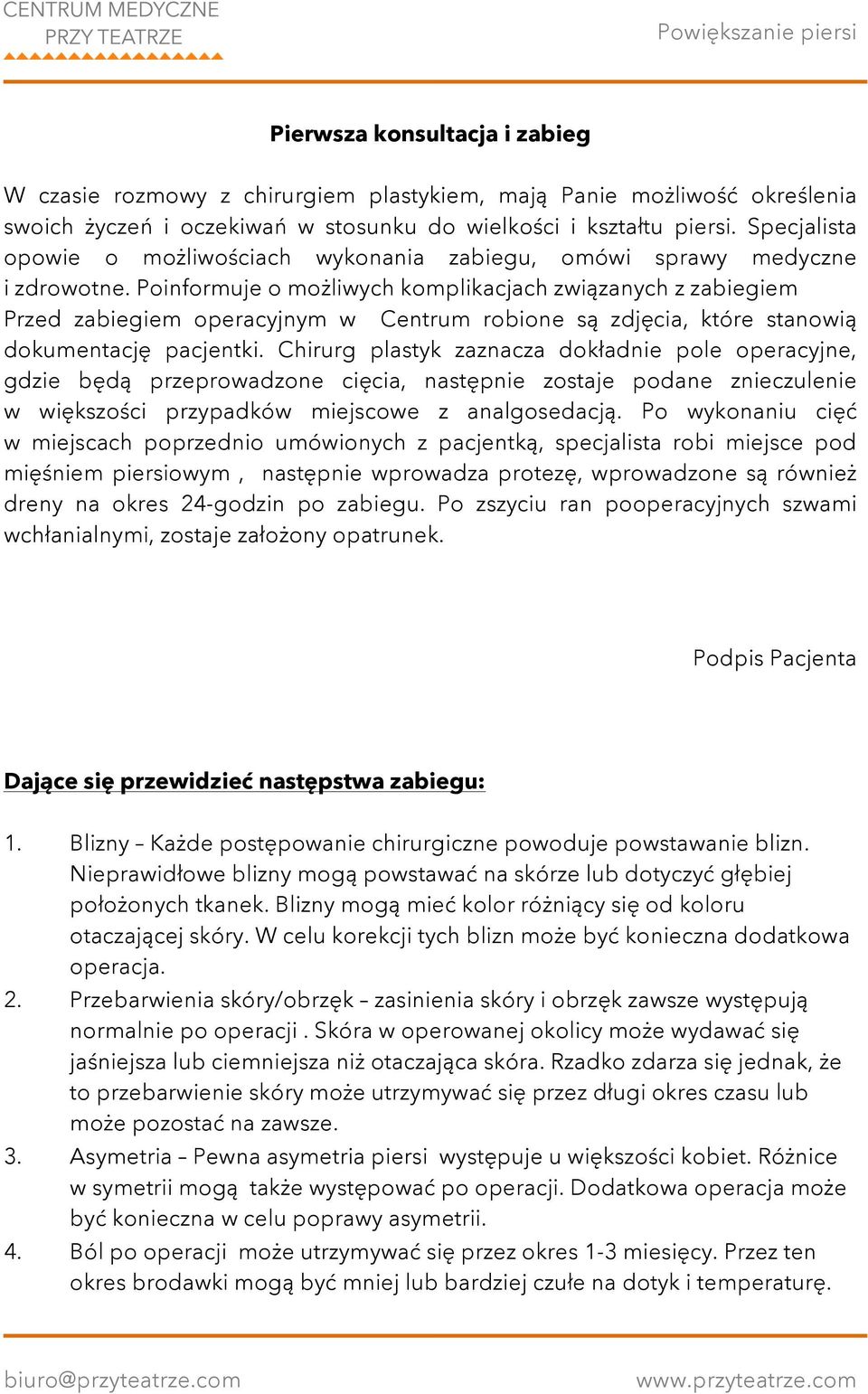 Poinformuje o możliwych komplikacjach związanych z zabiegiem Przed zabiegiem operacyjnym w Centrum robione są zdjęcia, które stanowią dokumentację pacjentki.