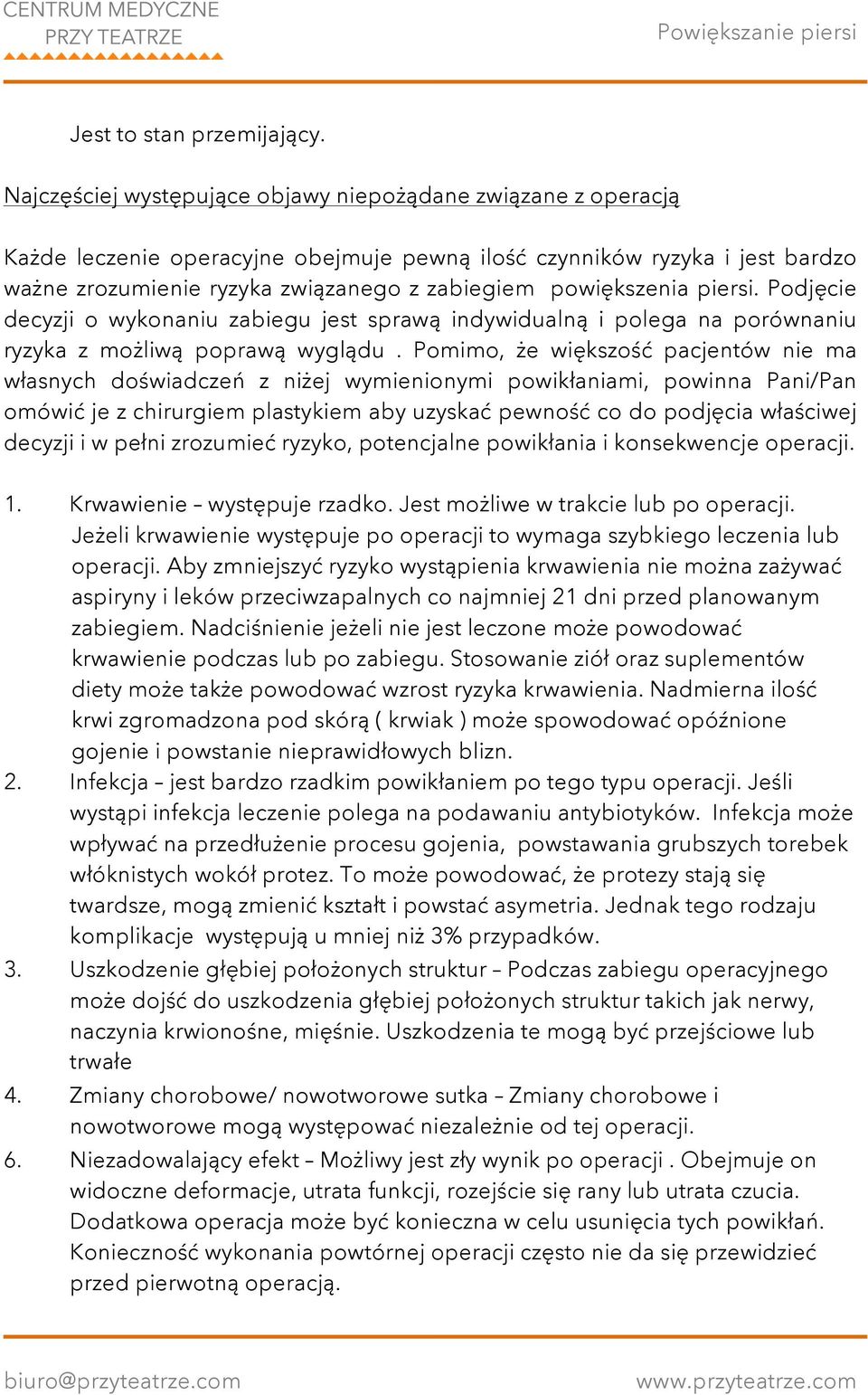 powiększenia piersi. Podjęcie decyzji o wykonaniu zabiegu jest sprawą indywidualną i polega na porównaniu ryzyka z możliwą poprawą wyglądu.