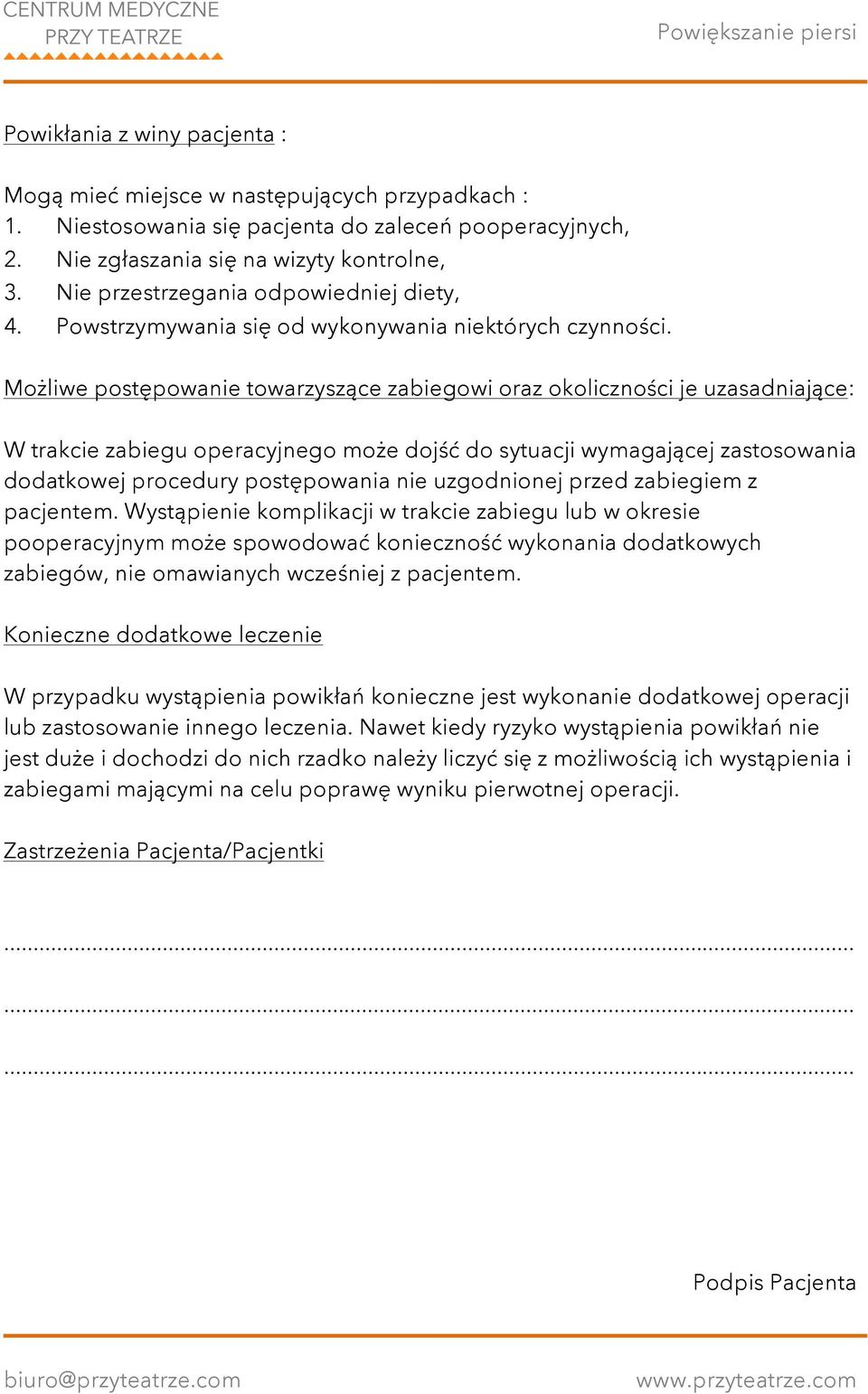 Możliwe postępowanie towarzyszące zabiegowi oraz okoliczności je uzasadniające: W trakcie zabiegu operacyjnego może dojść do sytuacji wymagającej zastosowania dodatkowej procedury postępowania nie