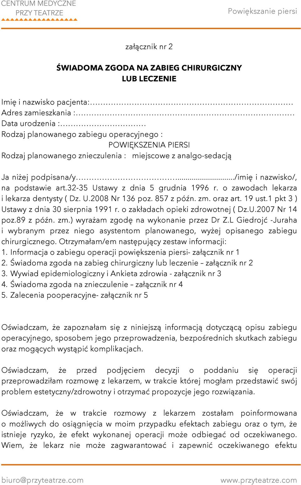 857 z późn. zm. oraz art. 19 ust.1 pkt 3 ) Ustawy z dnia 30 sierpnia 1991 r. o zakładach opieki zdrowotnej ( Dz.U.2007 Nr 14 poz.89 z późn. zm.) wyrażam zgodę na wykonanie przez Dr Z.