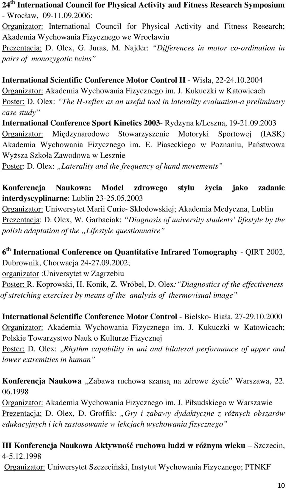 Najder: Differences in motor co-ordination in pairs of monozygotic twins International Scientific Conference Motor Control II - Wisła, 22-24.10.2004 Organizator: Akademia Wychowania Fizycznego im. J.