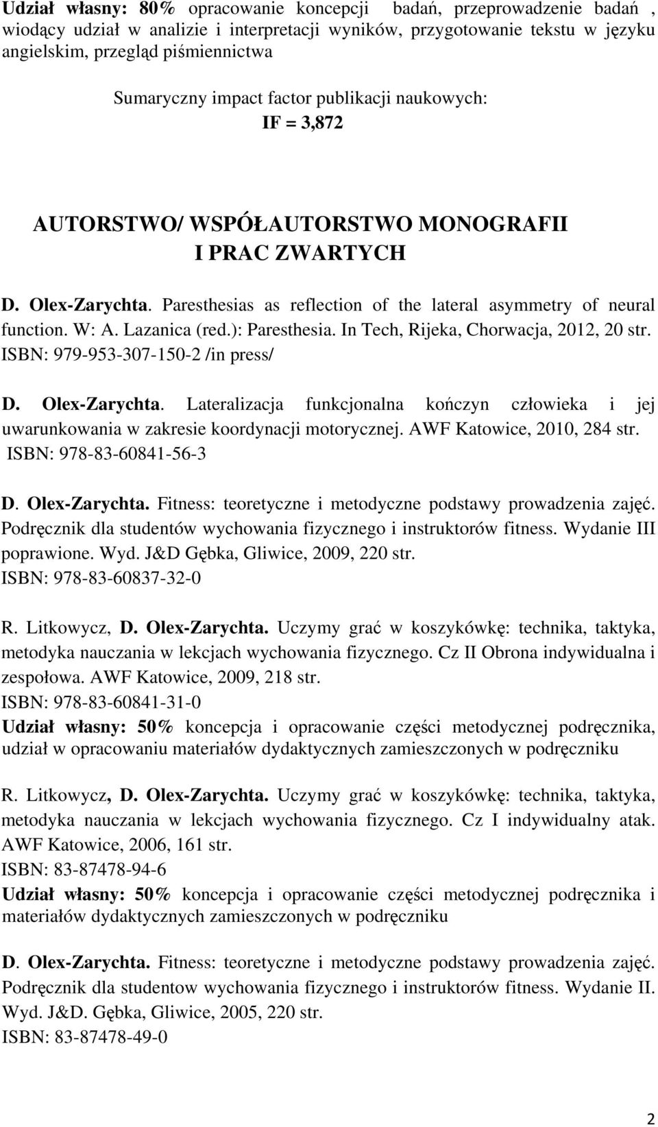 Lazanica (red.): Paresthesia. In Tech, Rijeka, Chorwacja, 2012, 20 str. ISBN: 979-953-307-150-2 /in press/ D. Olex-Zarychta.