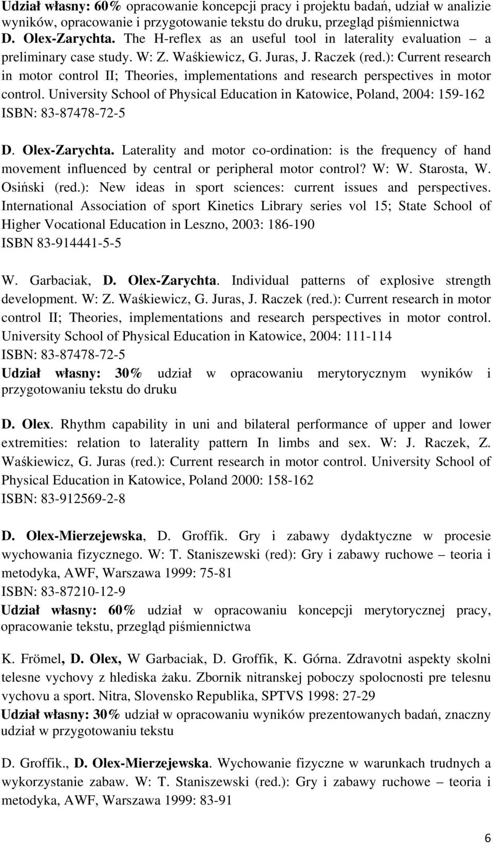 ): Current research in motor control II; Theories, implementations and research perspectives in motor control.