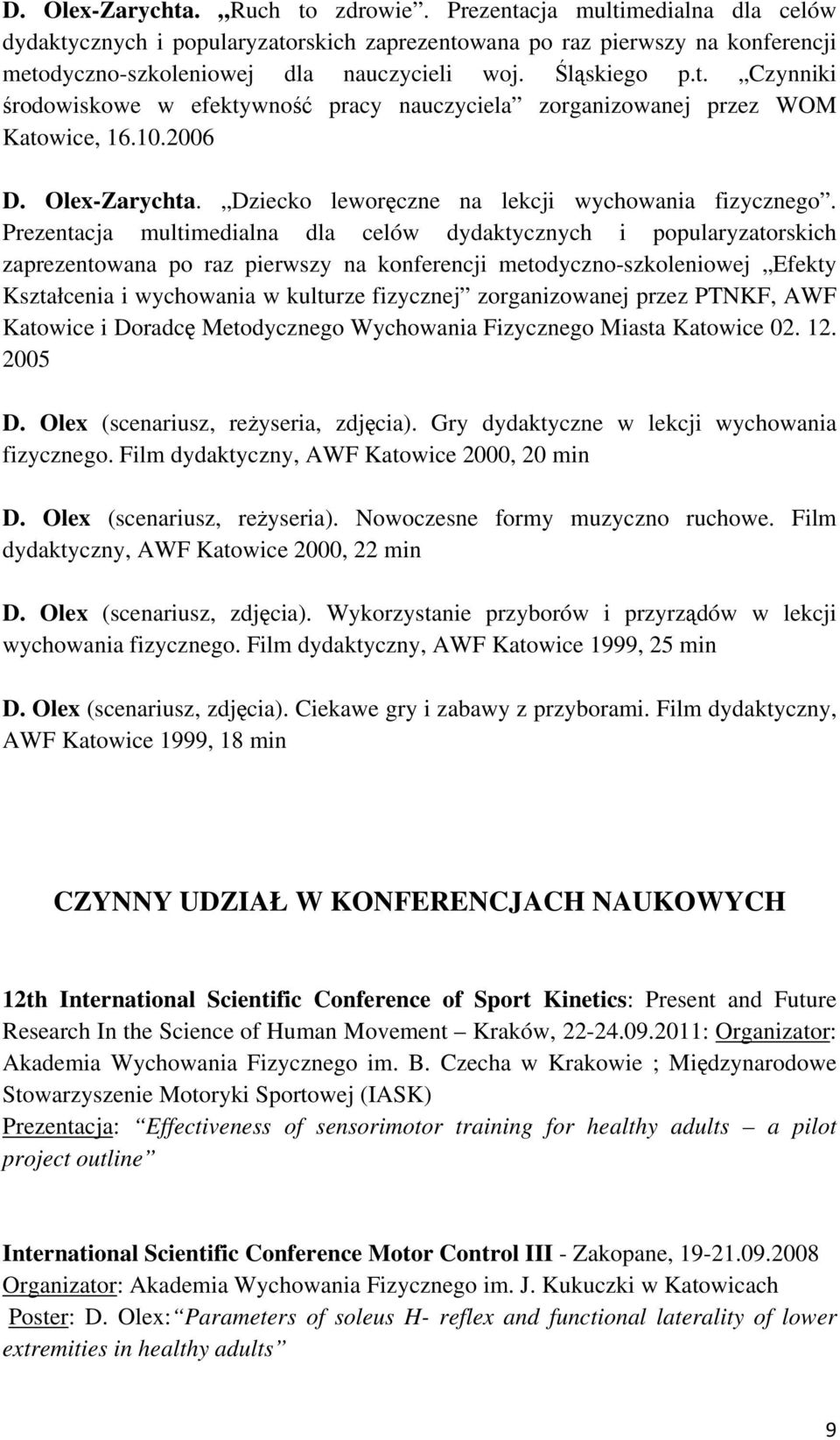 Prezentacja multimedialna dla celów dydaktycznych i popularyzatorskich zaprezentowana po raz pierwszy na konferencji metodyczno-szkoleniowej Efekty Kształcenia i wychowania w kulturze fizycznej