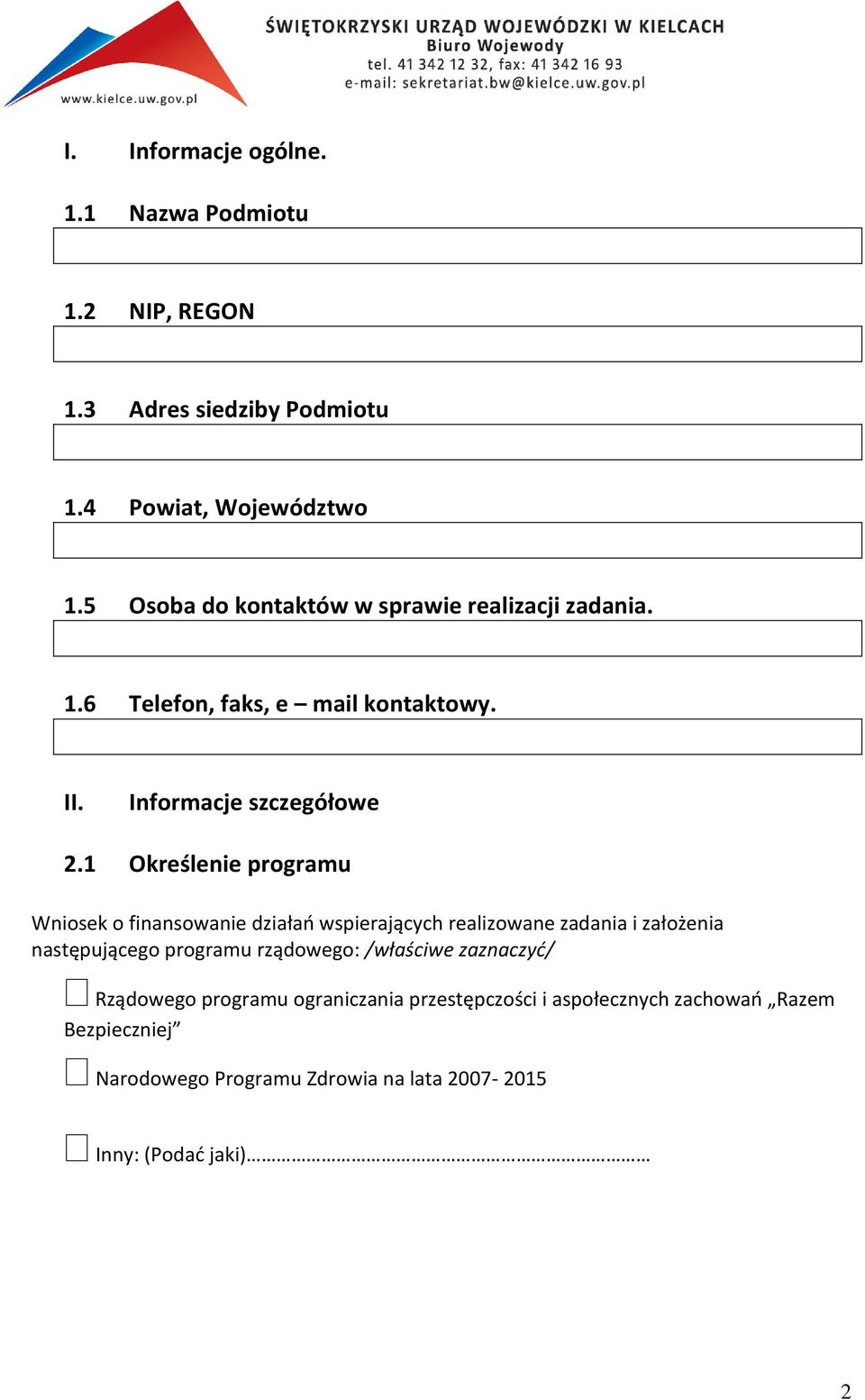 1 Określenie programu Wniosek o finansowanie działań wspierających realizowane zadania i założenia następującego programu rządowego: