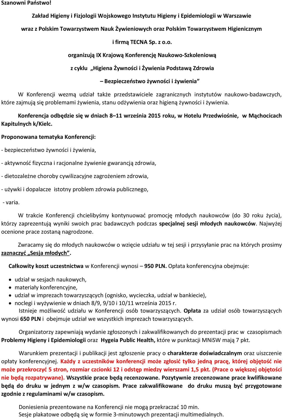 ogii Wojskowego Instytutu Higieny i Epidemiologii w Warszawie wraz z Polskim Towarzystwem Nauk Żywieniowych oraz Polskim Towarzystwem Higienicznym i firmą TECNA Sp. z o.o. organizują IX Krajową