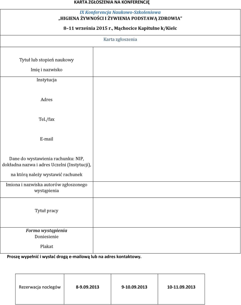 /fax E-mail Dane do wystawienia rachunku: NIP, dokładna nazwa i adres Uczelni (Instytucji), na którą należy wystawić rachunek Imiona i nazwiska