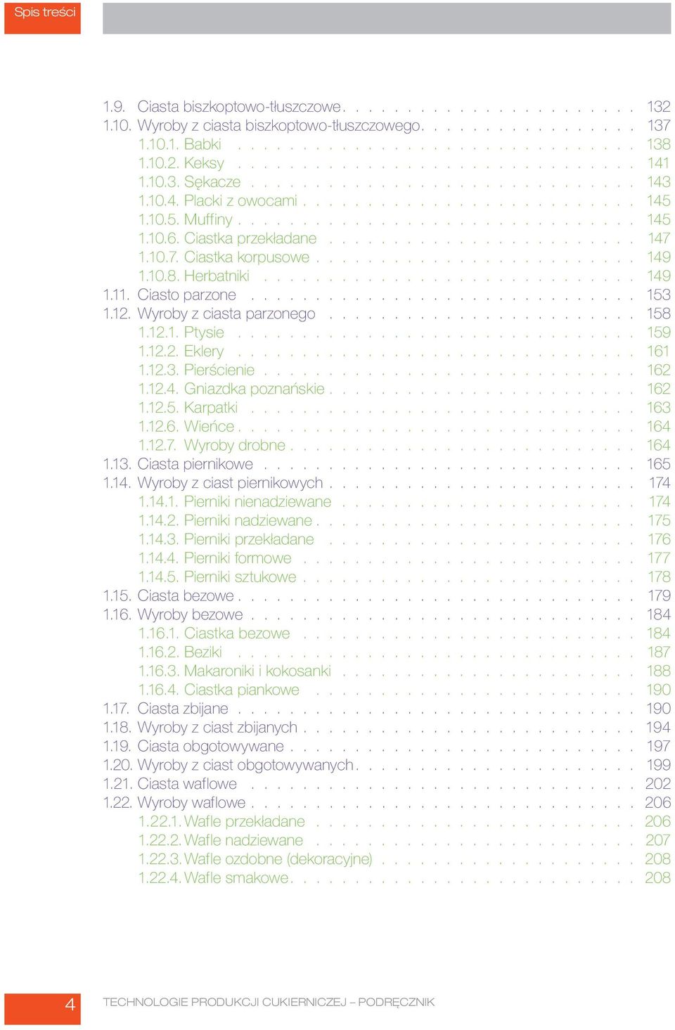 Ciastka przekładane........................ 147 1.10.7. Ciastka korpusowe......................... 149 1.10.8. Herbatniki............................. 149 1.11. Ciasto parzone.............................. 153 1.