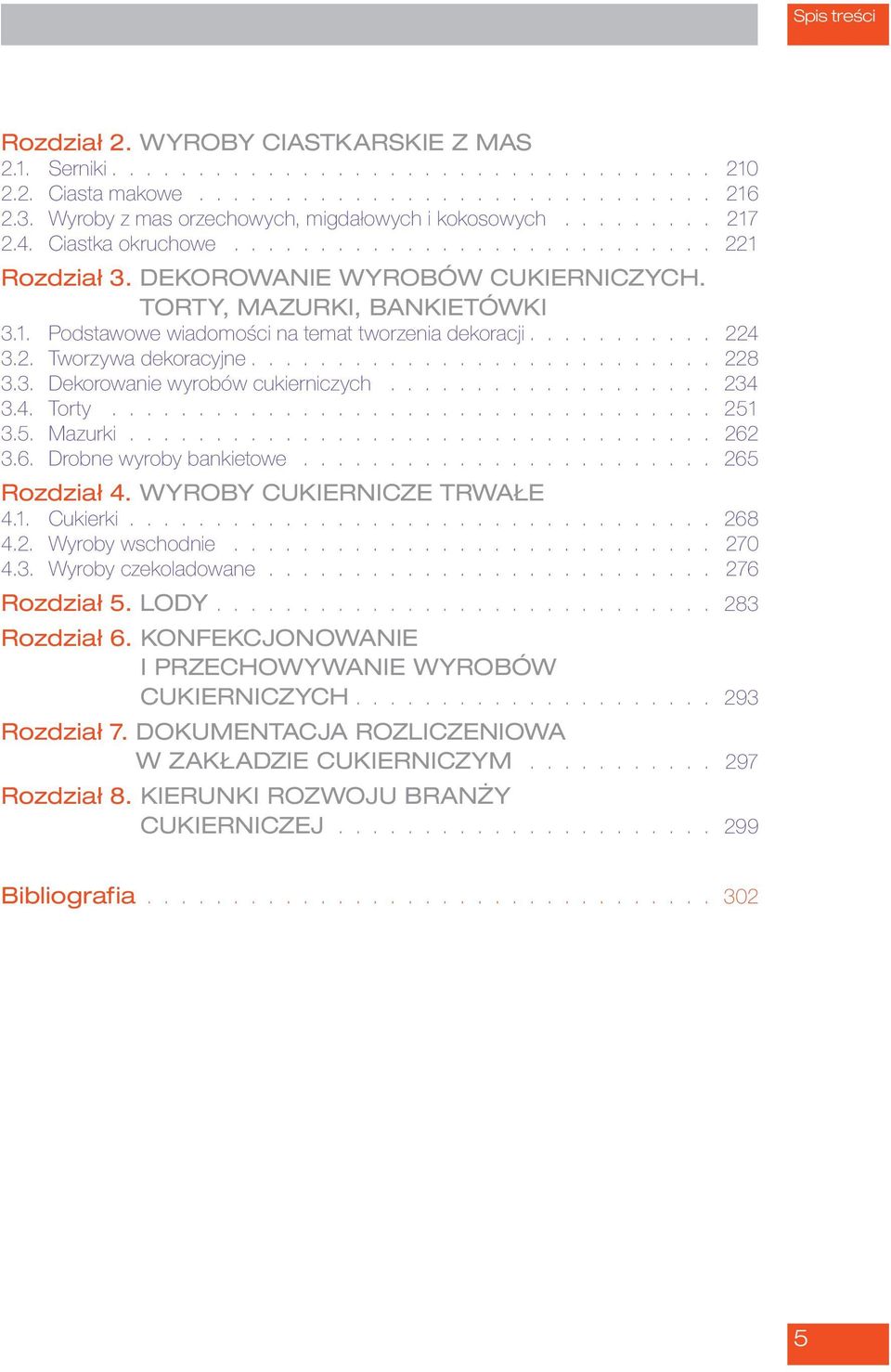 .......... 224 3.2. Tworzywa dekoracyjne........................... 228 3.3. Dekorowanie wyrobów cukierniczych................... 234 3.4. Torty................................... 251 3.5. Mazurki.