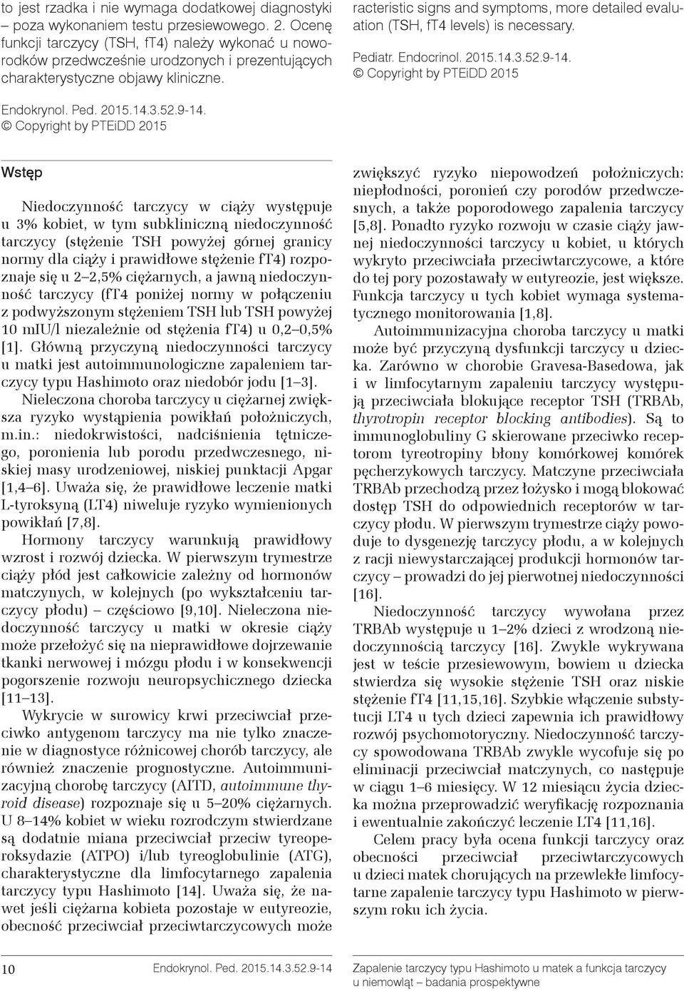 racteristic signs and symptoms, more detailed evaluation (TSH, ft4 levels) is necessary. Pediatr. Endocrinol. 215.14.3.52.9-14.