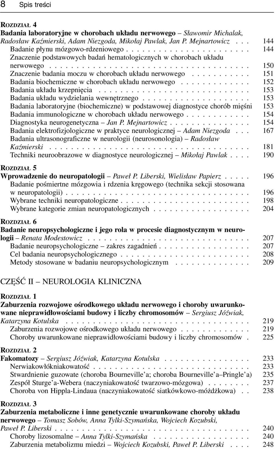 .................................... 150 Znaczenie badania moczu w chorobach układu nerwowego........... 151 Badania biochemiczne w chorobach układu nerwowego............. 152 Badania układu krzepnięcia.