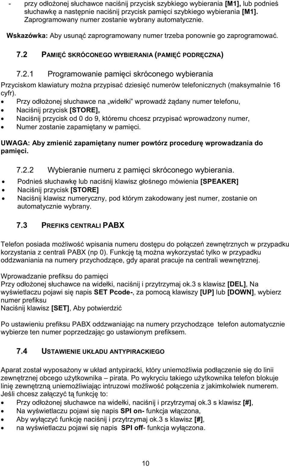 PAMI SKRÓCONEGO WYBIERANIA (PAMI PODRCZNA) 7.2.1 Programowanie pamici skróconego wybierania Przyciskom klawiatury mona przypisa dziesi numerów telefonicznych (maksymalnie 16 cyfr).