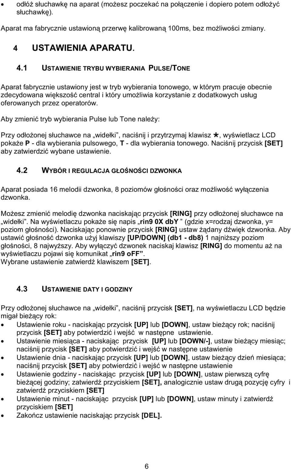 1 USTAWIENIE TRYBU WYBIERANIA PULSE/TONE Aparat fabrycznie ustawiony jest w tryb wybierania tonowego, w którym pracuje obecnie zdecydowana wikszo central i który umoliwia korzystanie z dodatkowych