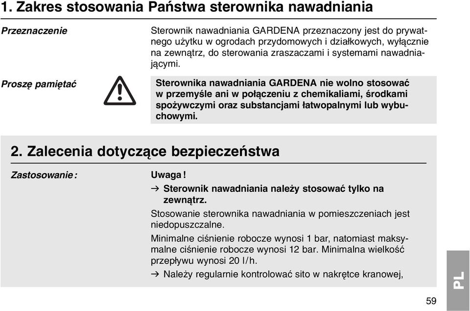 Sterownika nawadniania GARDENA nie wolno stosowaж w przemyњle ani w poі czeniu z chemikaliami, њrodkami spoїywczymi oraz substancjami іatwopalnymi lub wybuchowymi. 2.
