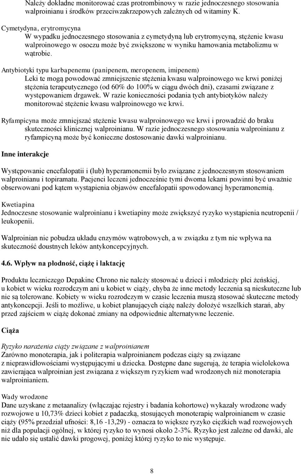 Antybiotyki typu karbapenemu (panipenem, meropenem, imipenem) Leki te mogą powodować zmniejszenie stężenia kwasu walproinowego we krwi poniżej stężenia terapeutycznego (od 60% do 100% w ciągu dwóch