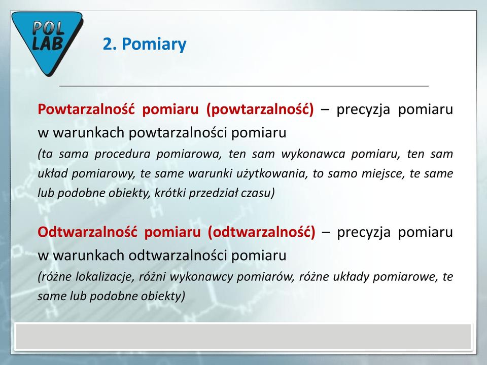 miejsce, te same lub podobne obiekty, krótki przedział czasu) Odtwarzalność pomiaru (odtwarzalność) precyzja pomiaru