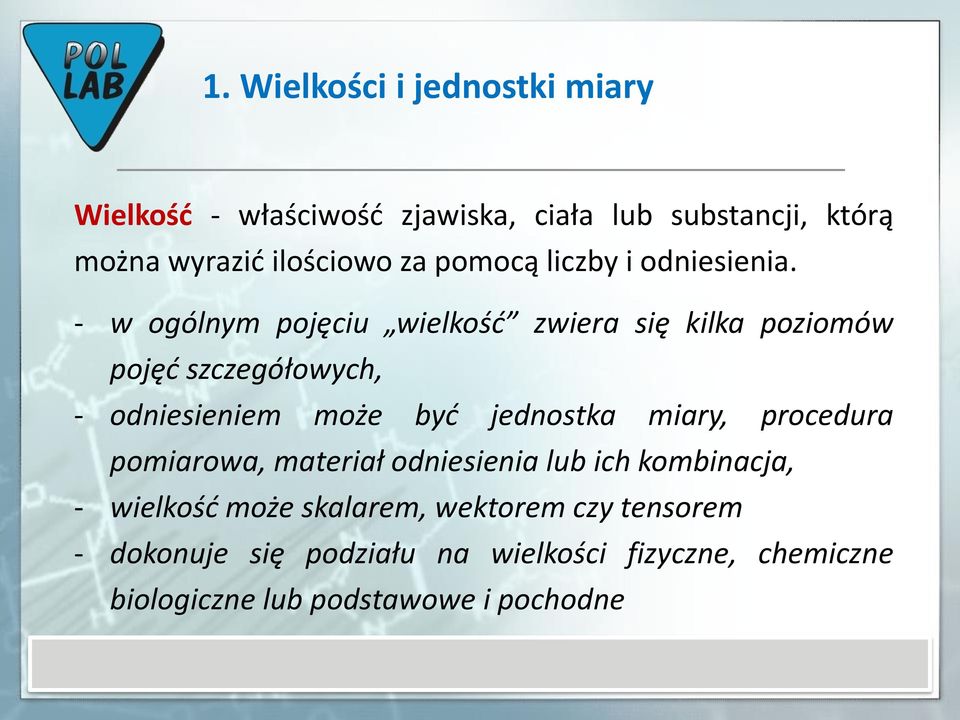 - w ogólnym pojęciu wielkość zwiera się kilka poziomów pojęć szczegółowych, - odniesieniem może być jednostka miary,